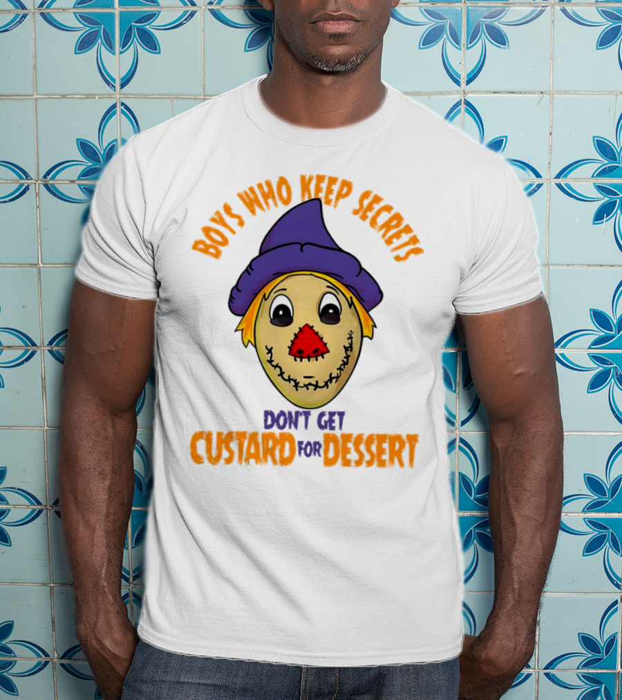 Boys Who Keep Secrets Don't Get Custard For Dessert Scarecrow Mask T-Shirt
