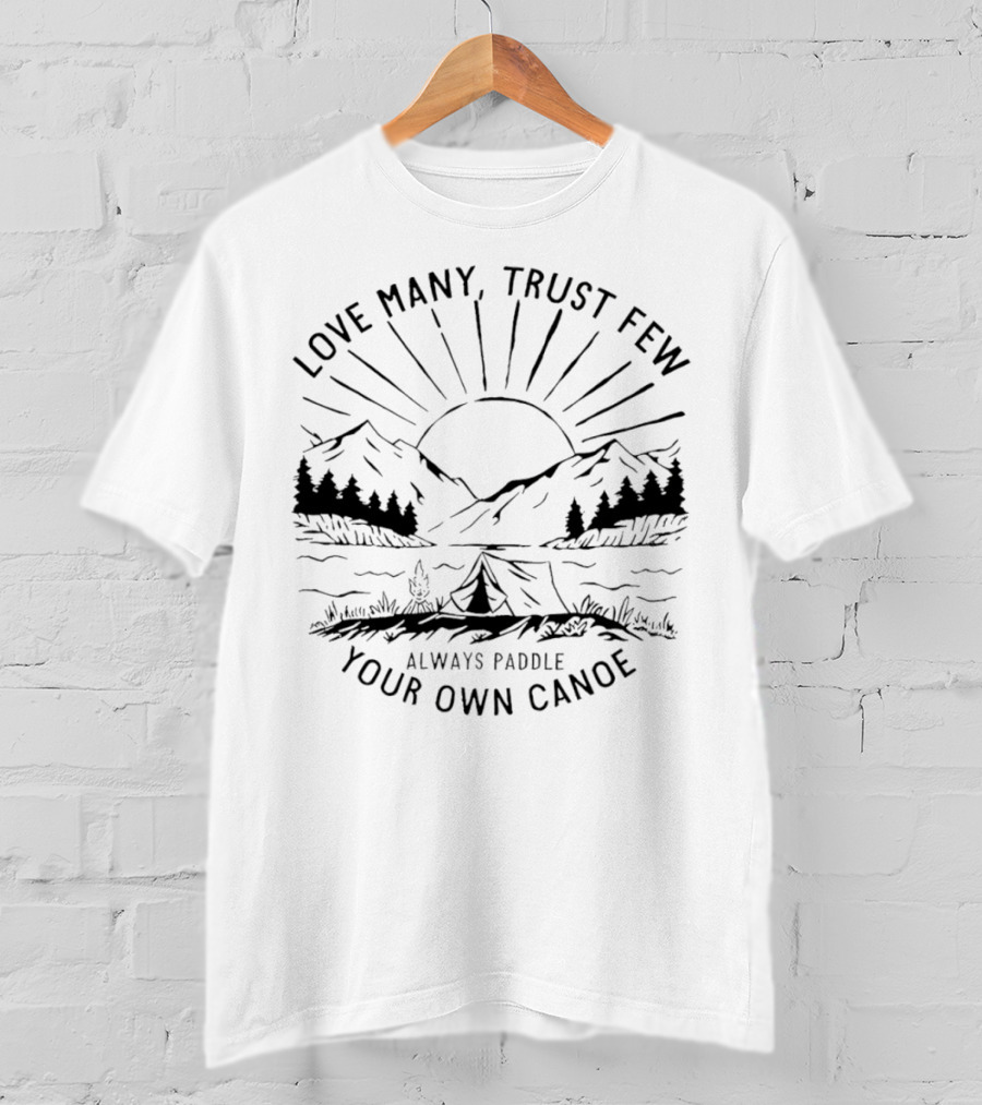Love Many Trust Few Always Paddle Your Own Canoe Camping Sunrise Mountains T-Shirt