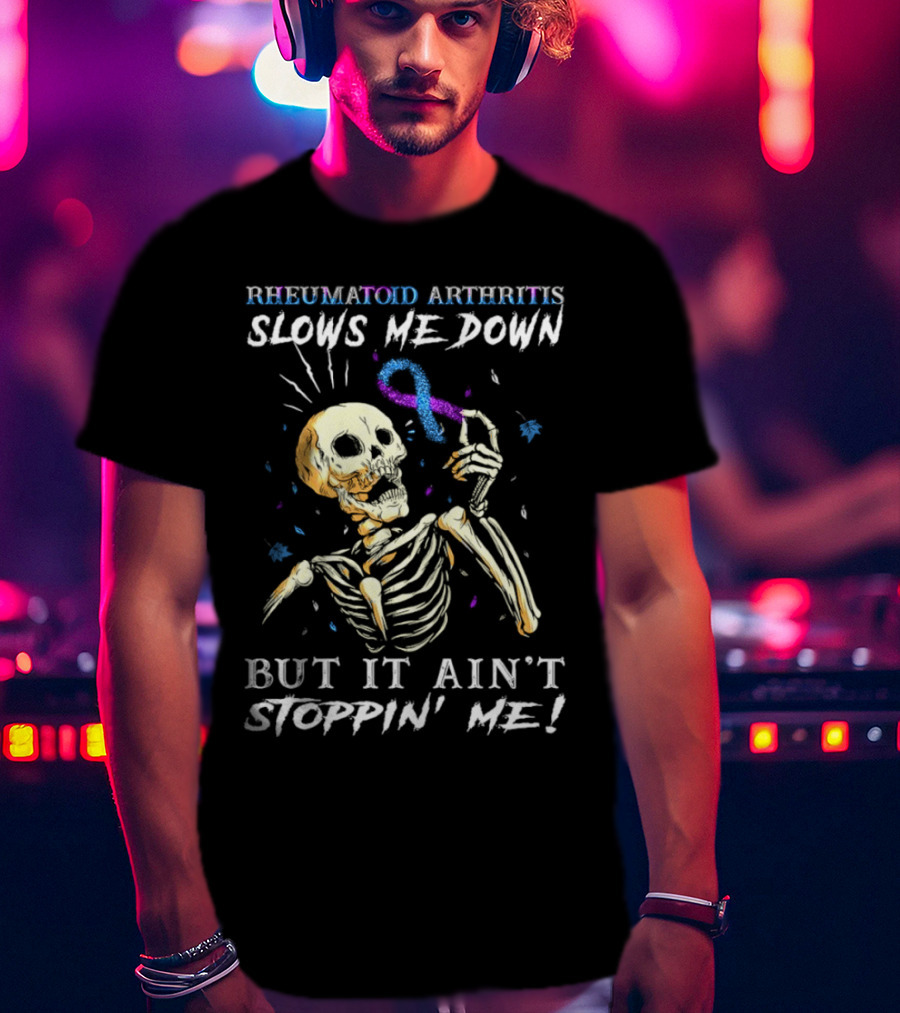 Rheumatoid Arthritis Slows Me Down Skull Art Ain't Stoppin' Me T-Shirt