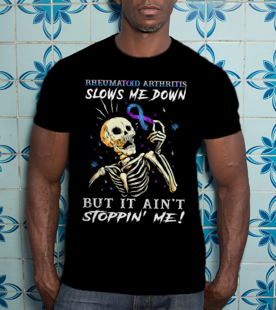 Rheumatoid Arthritis Slows Me Down Skull Art Ain't Stoppin' Me T-Shirt