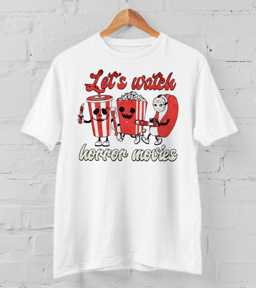 Let's Watch Horror Movies With Popcorn And Drinks T-Shirt