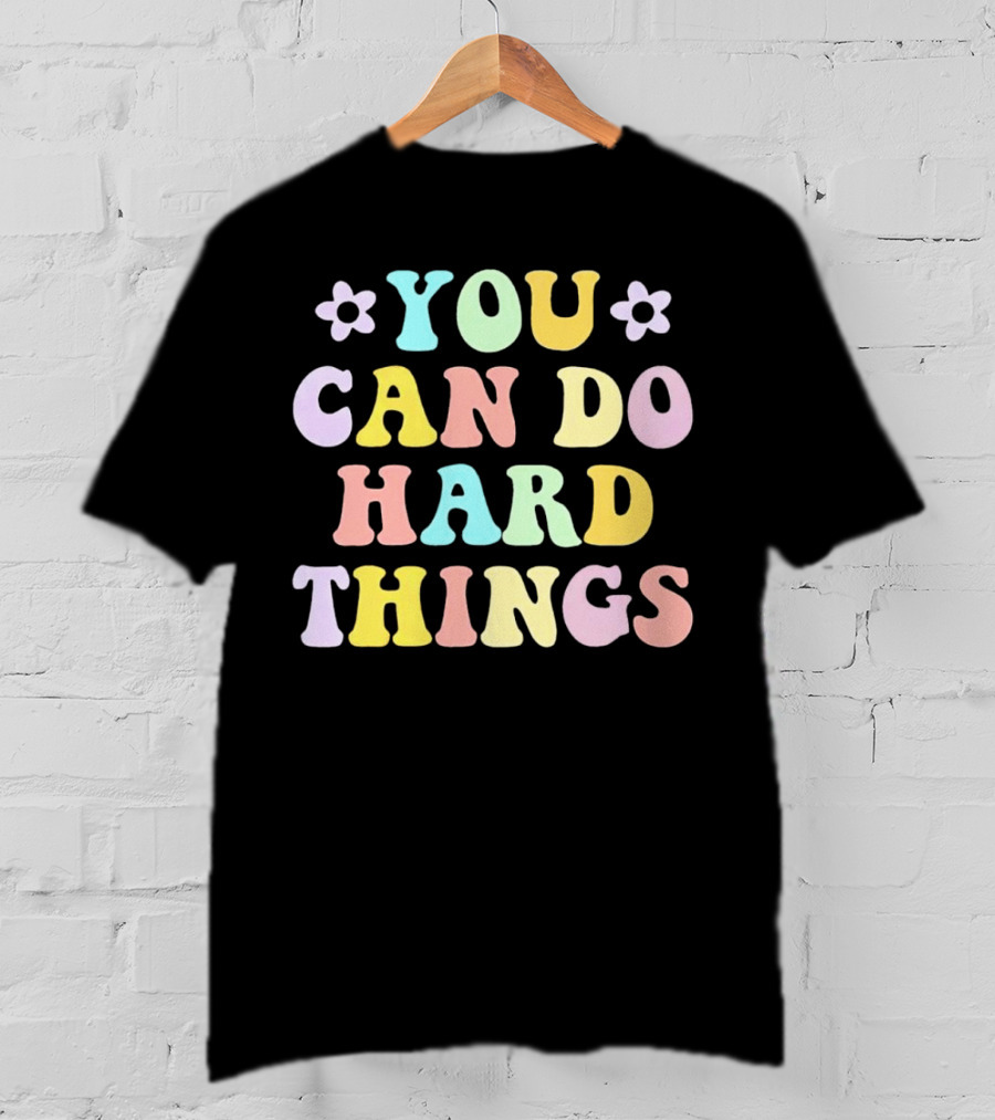 You Can Do Hard Things Motivational Phrase Pastel Colors With Floral Accents T-Shirt
