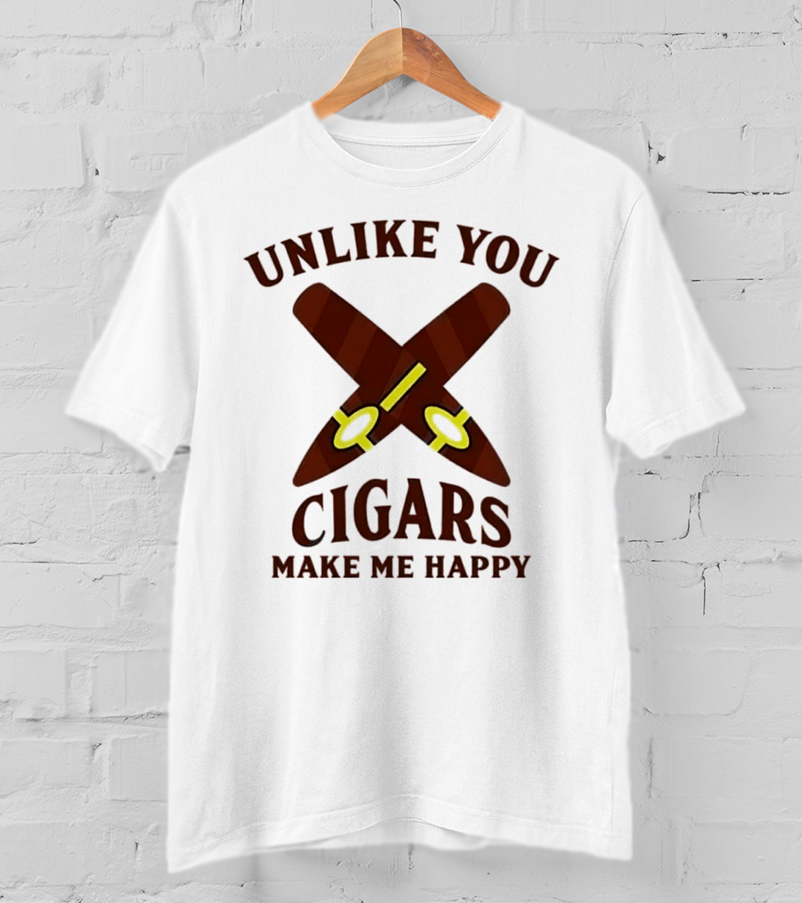 Unlike You Crossed Cigars Make Me Happy T-Shirt