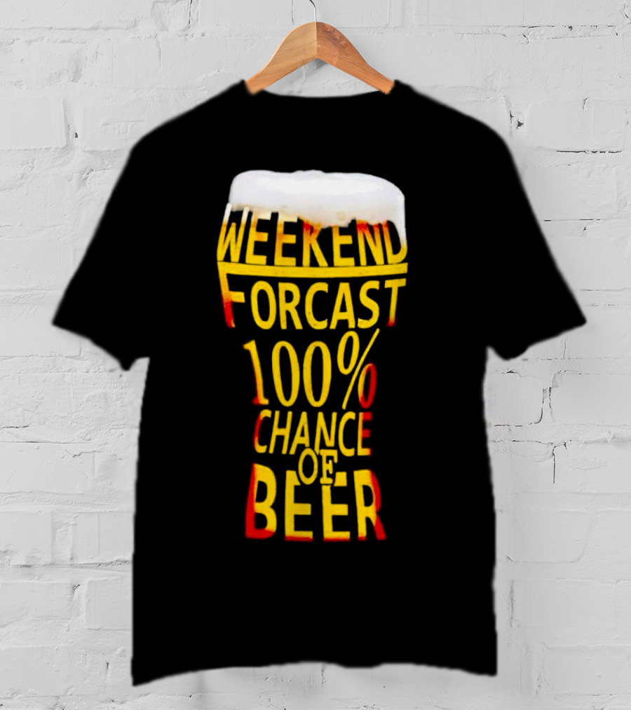 Weekend Forecast 100% Chance Of Beer Pint Glass T-Shirt