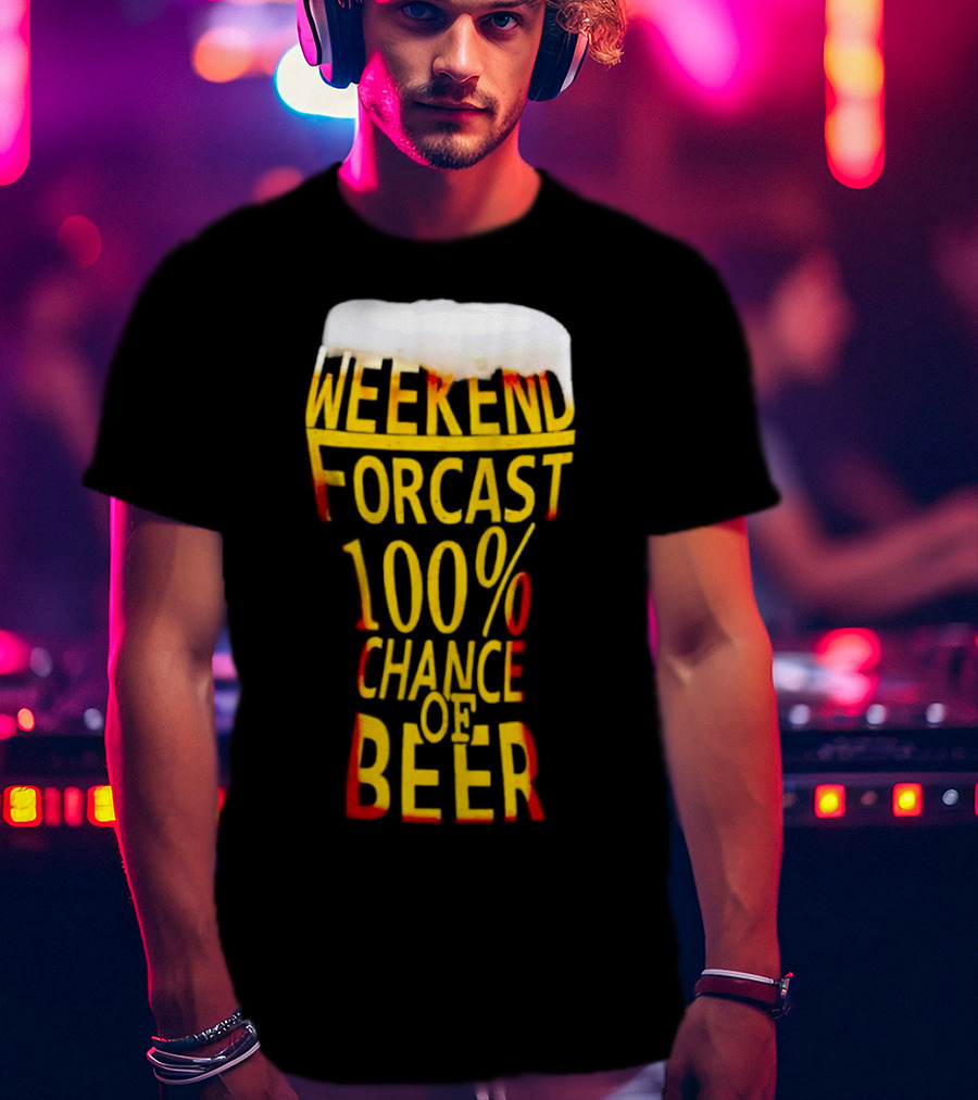 Weekend Forecast 100% Chance Of Beer Pint Glass T-Shirt