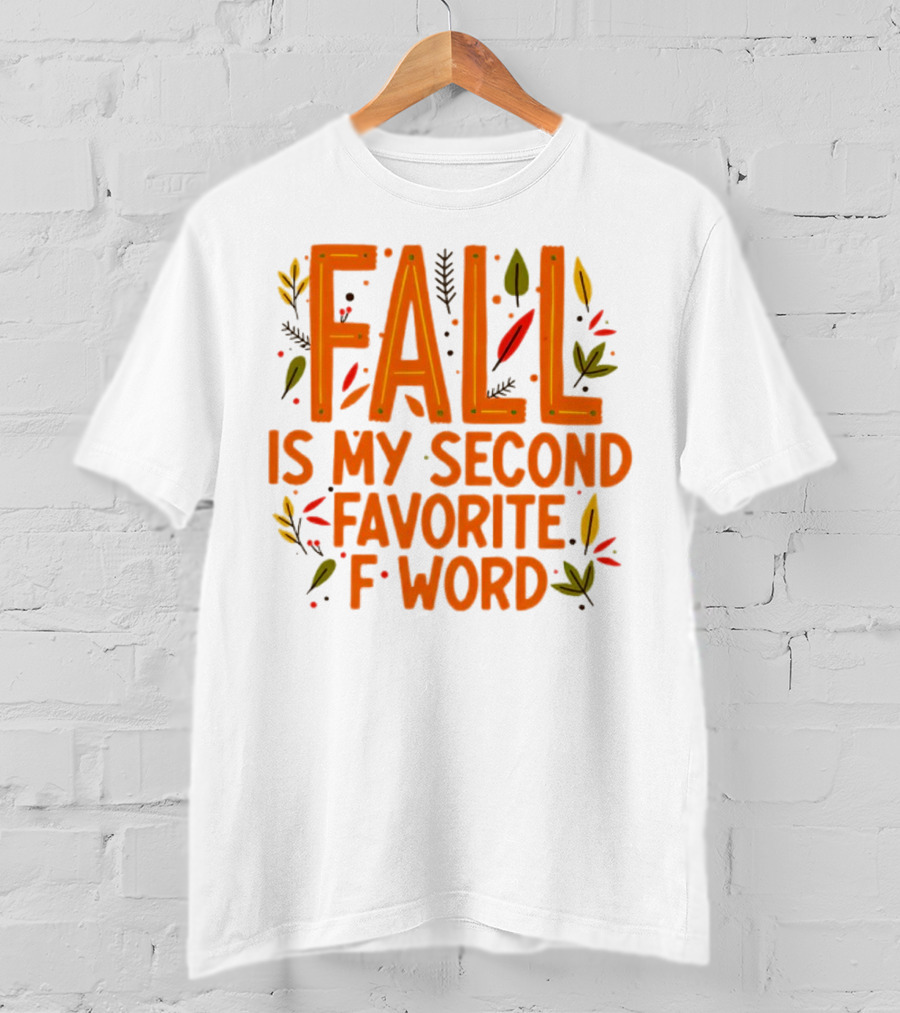 Fall Is My Second Favorite F Word Season Leaves T-Shirt