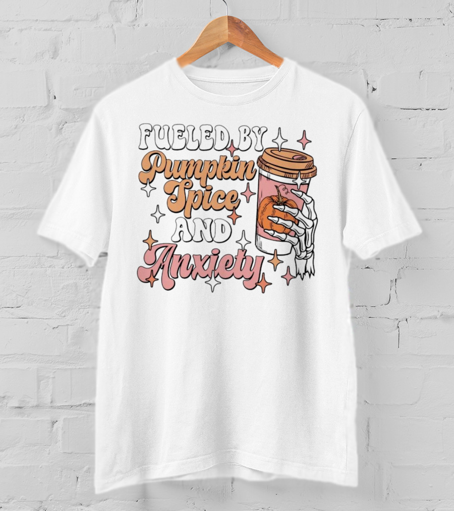 Fueled By Pumpkin Spice And Anxiety Skeleton Hand T-Shirt