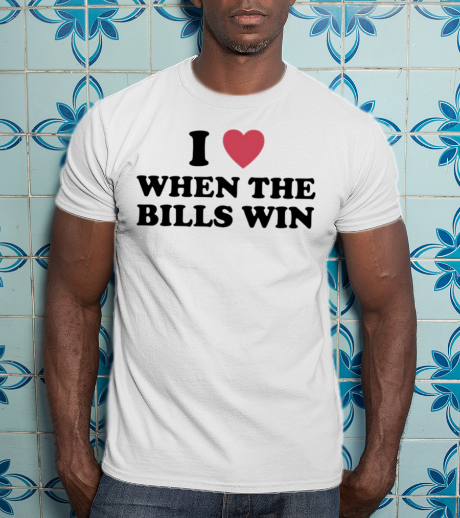 I Heart When The Bills Win T-Shirt