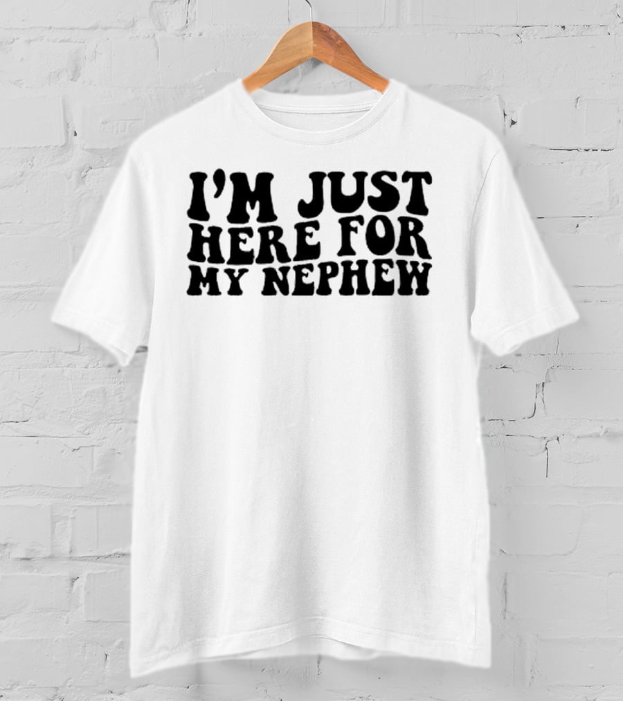 I’m Just Here For My Nephew Fun Casual Tee For Family Gatherings T-Shirt