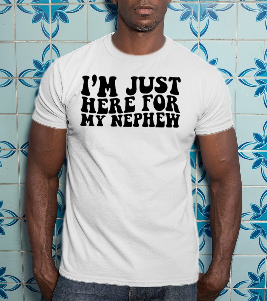 I’m Just Here For My Nephew Fun Casual Tee For Family Gatherings T-Shirt