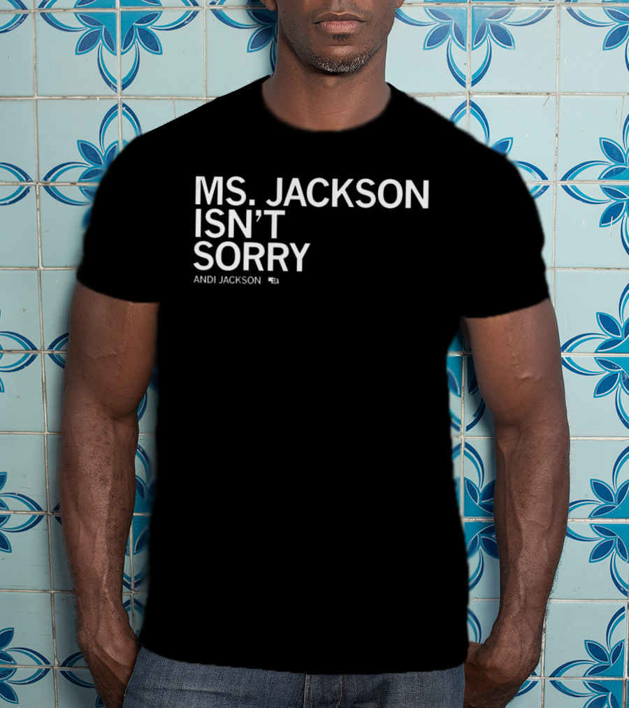 Ms Jackson Isn’t Sorry Andi Jackson T-Shirt