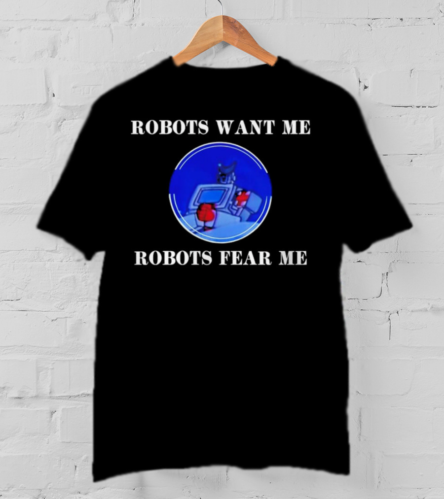 Robotic Imagery Loop: Robots Want ME Robots Fear ME T-Shirt