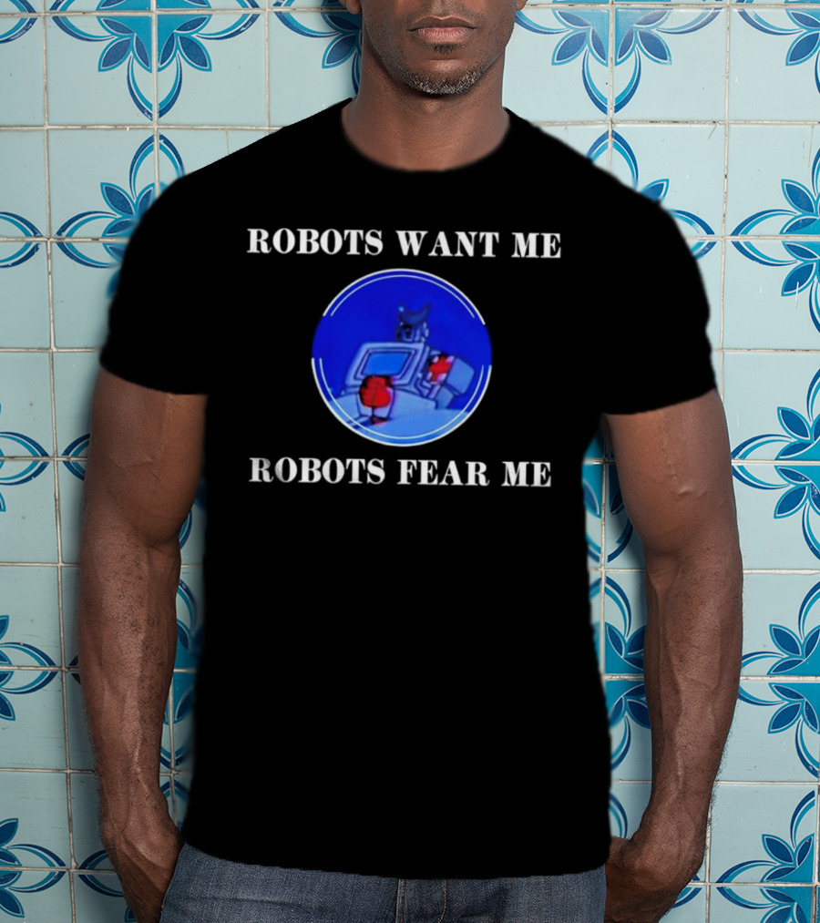 Robotic Imagery Loop: Robots Want ME Robots Fear ME T-Shirt
