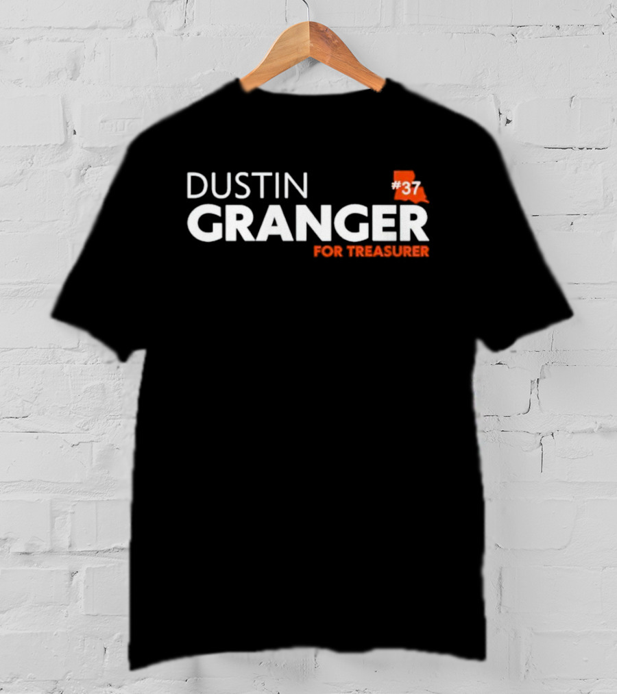 Dustin Granger For Treasurer Louisiana #37 T-Shirt