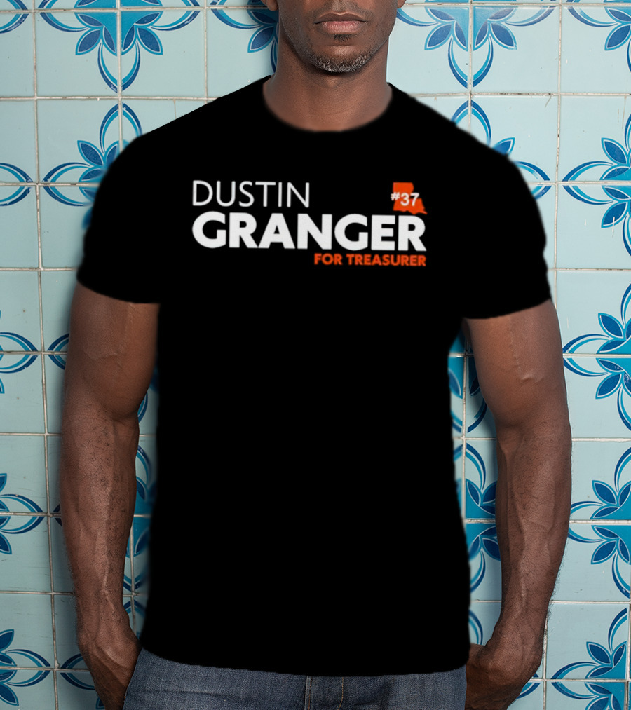 Dustin Granger For Treasurer Louisiana #37 T-Shirt