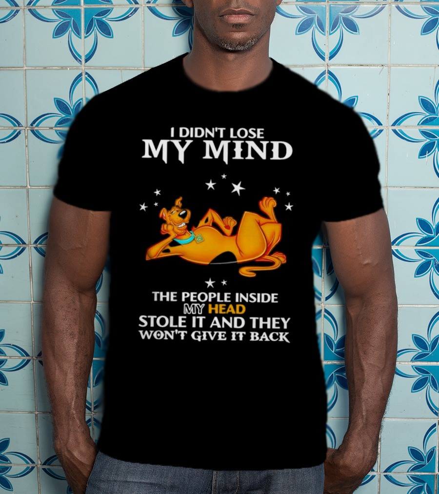 Scooby-Doo I Didn't Lose My Mind The People Inside My Head Stole It And They Won't Give It Back T-Shirt