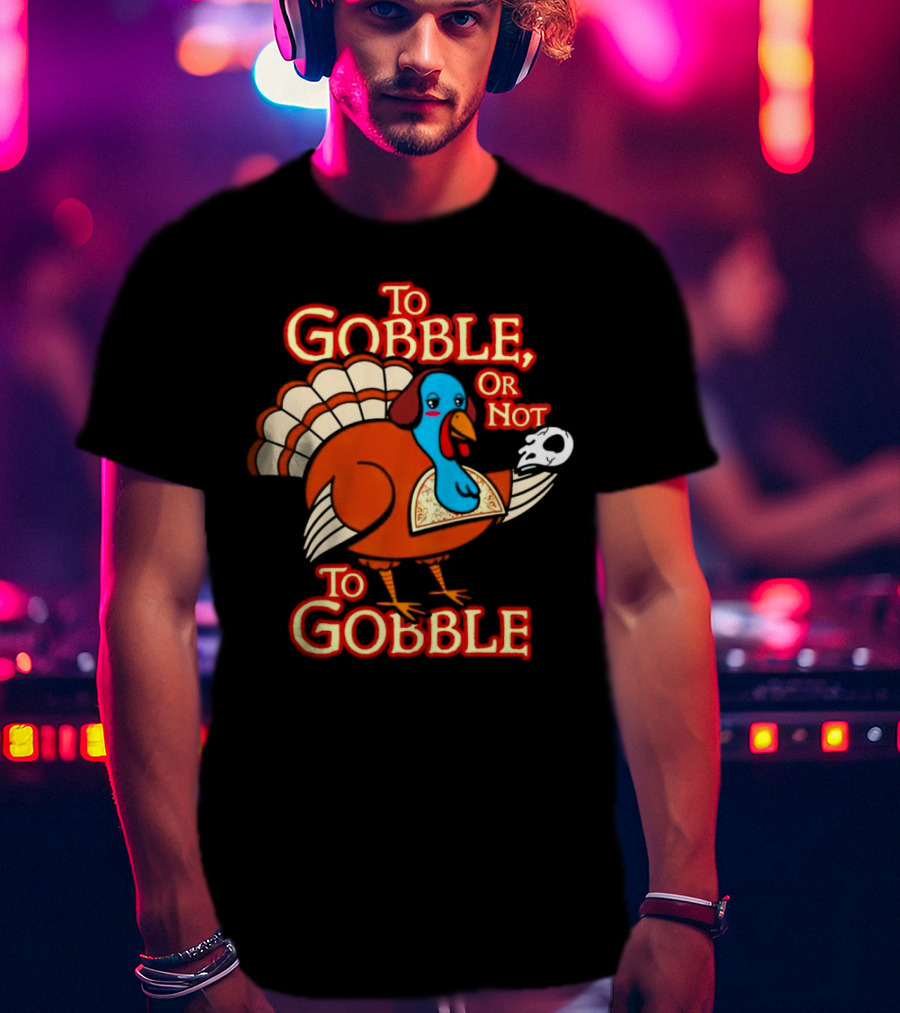 To Gobble Or Not To Gobble Turkey With Shakespearean Skull T-Shirt