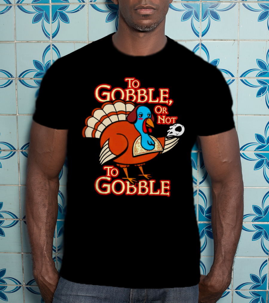 To Gobble Or Not To Gobble Turkey With Shakespearean Skull T-Shirt