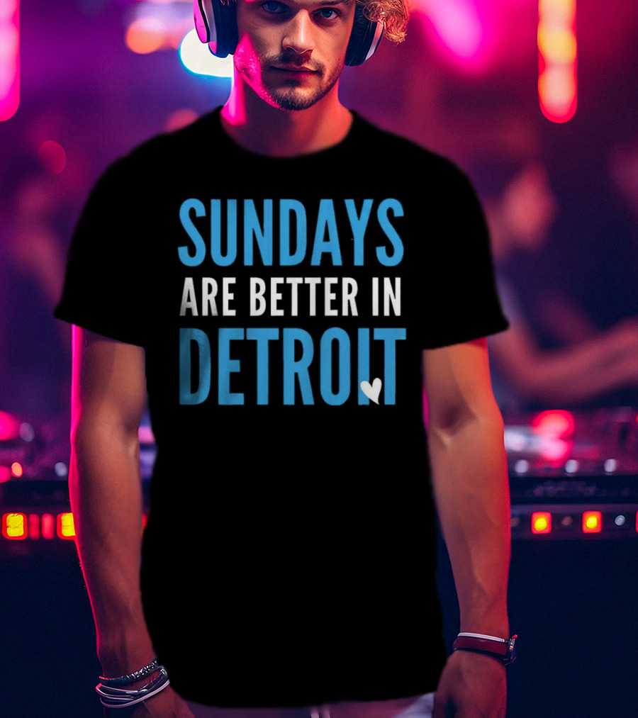 Sundays Are Better In Detroit T-Shirt