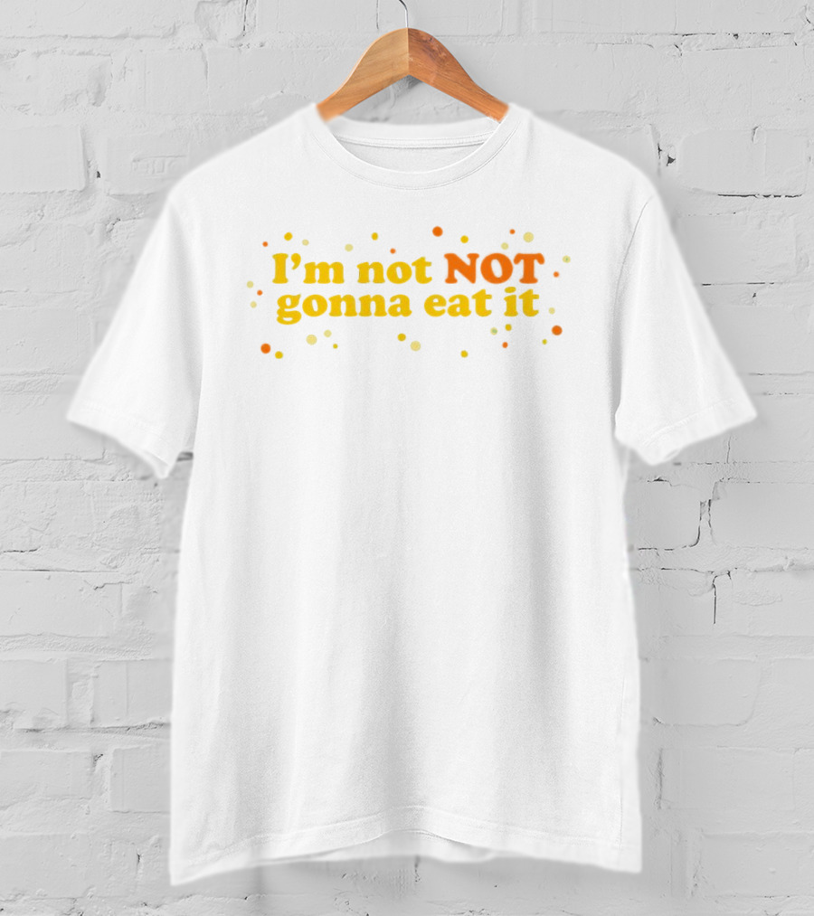 I’m Not NOT Gonna Eat It Candy Confetti T-Shirt