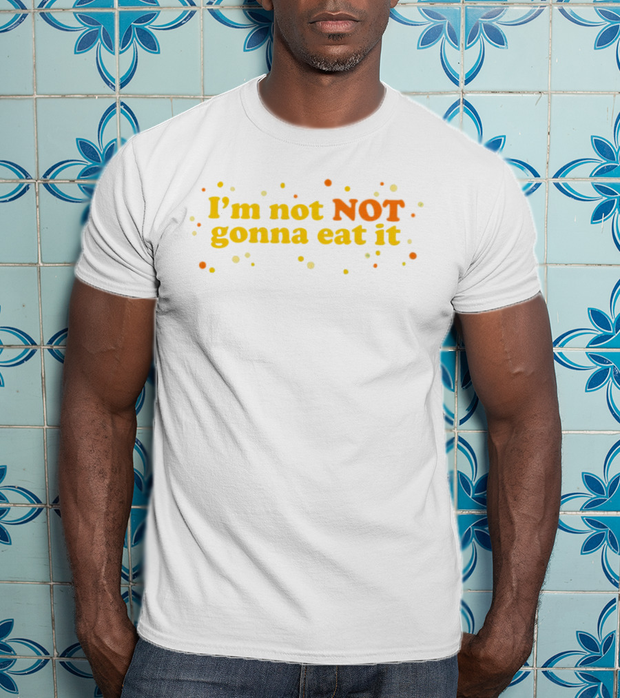 I’m Not NOT Gonna Eat It Candy Confetti T-Shirt