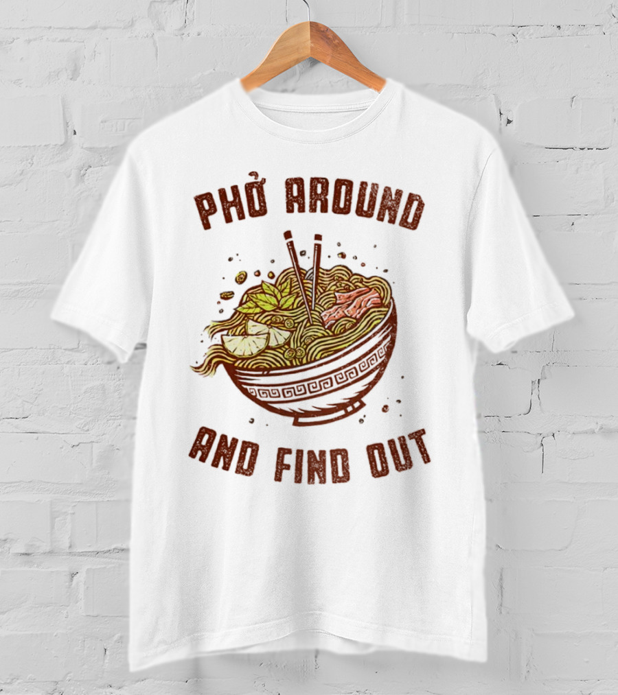 Phở Around Find Out Noodle Bowl Chopsticks T-Shirt