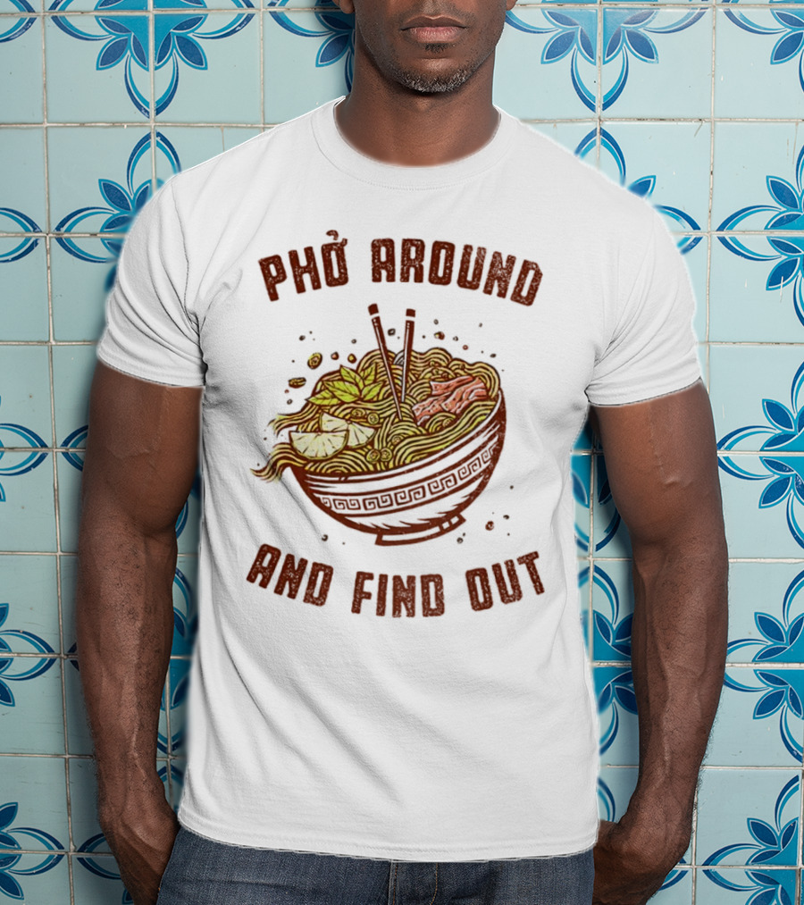 Phở Around Find Out Noodle Bowl Chopsticks T-Shirt