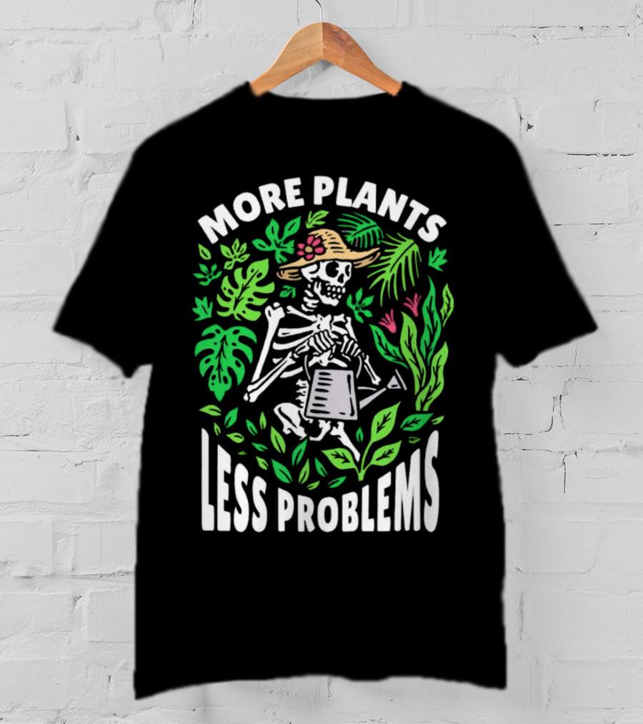 More Plants Less Problems Skeleton Gardener Amidst Foliage T-Shirt