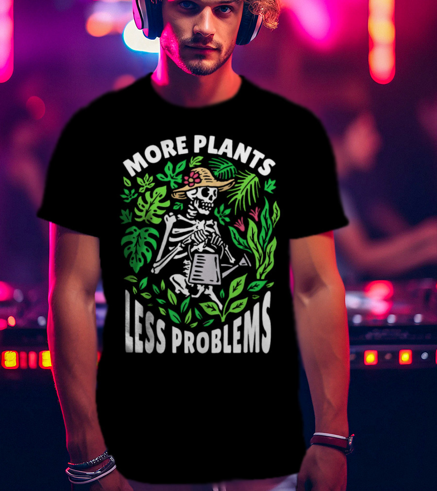 More Plants Less Problems Skeleton Gardener Amidst Foliage T-Shirt