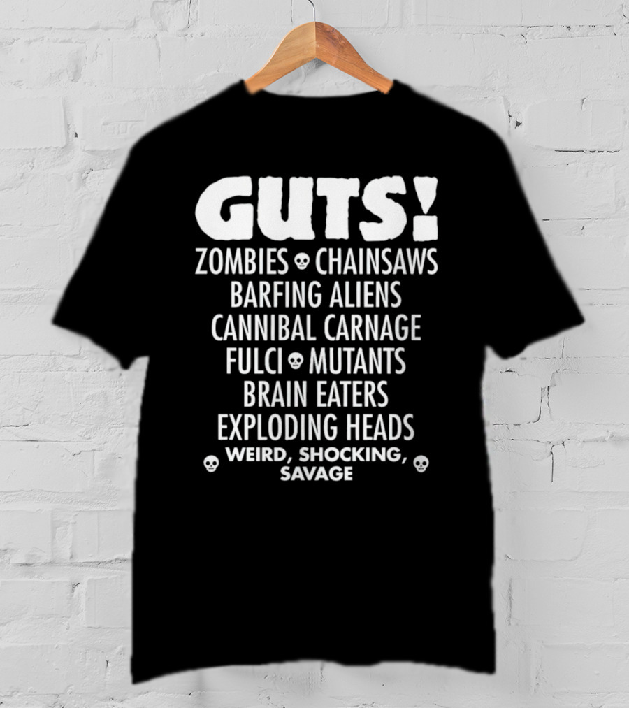 Guts Zombies Chainsaws Barfing Aliens Cannibal Carnage Fulci Mutants Brain Eaters Exploding Heads Weird Shocking Savage T-Shirt