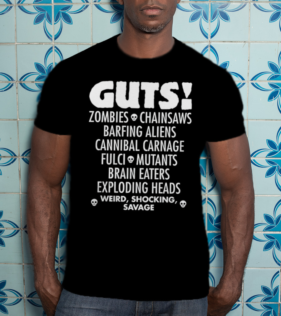 Guts Zombies Chainsaws Barfing Aliens Cannibal Carnage Fulci Mutants Brain Eaters Exploding Heads Weird Shocking Savage T-Shirt