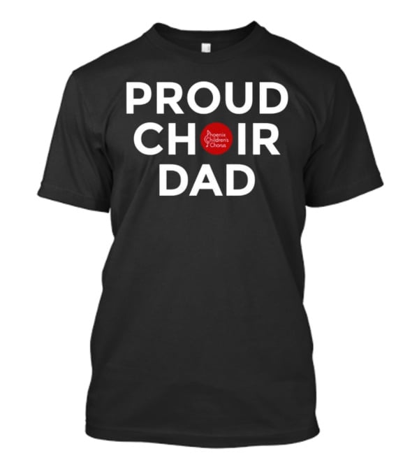 Proud Choir Dad Phoenix Children's Chorus T-Shirt