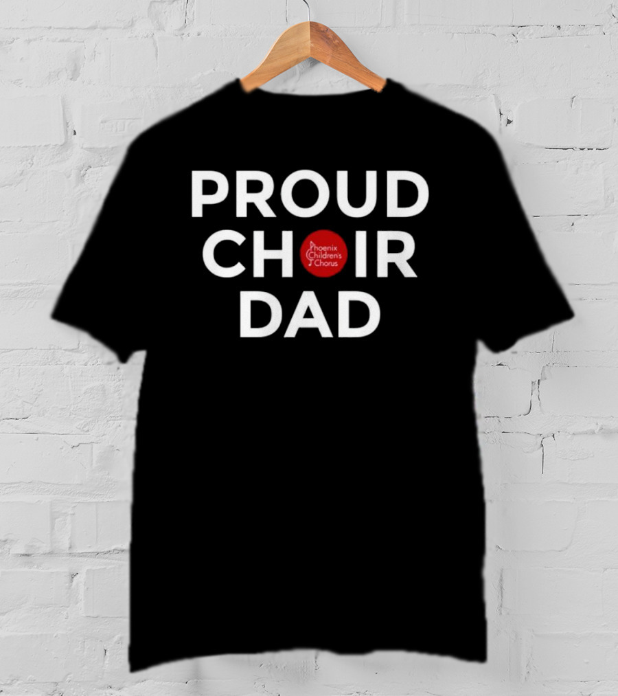 Proud Choir Dad Phoenix Children's Chorus T-Shirt