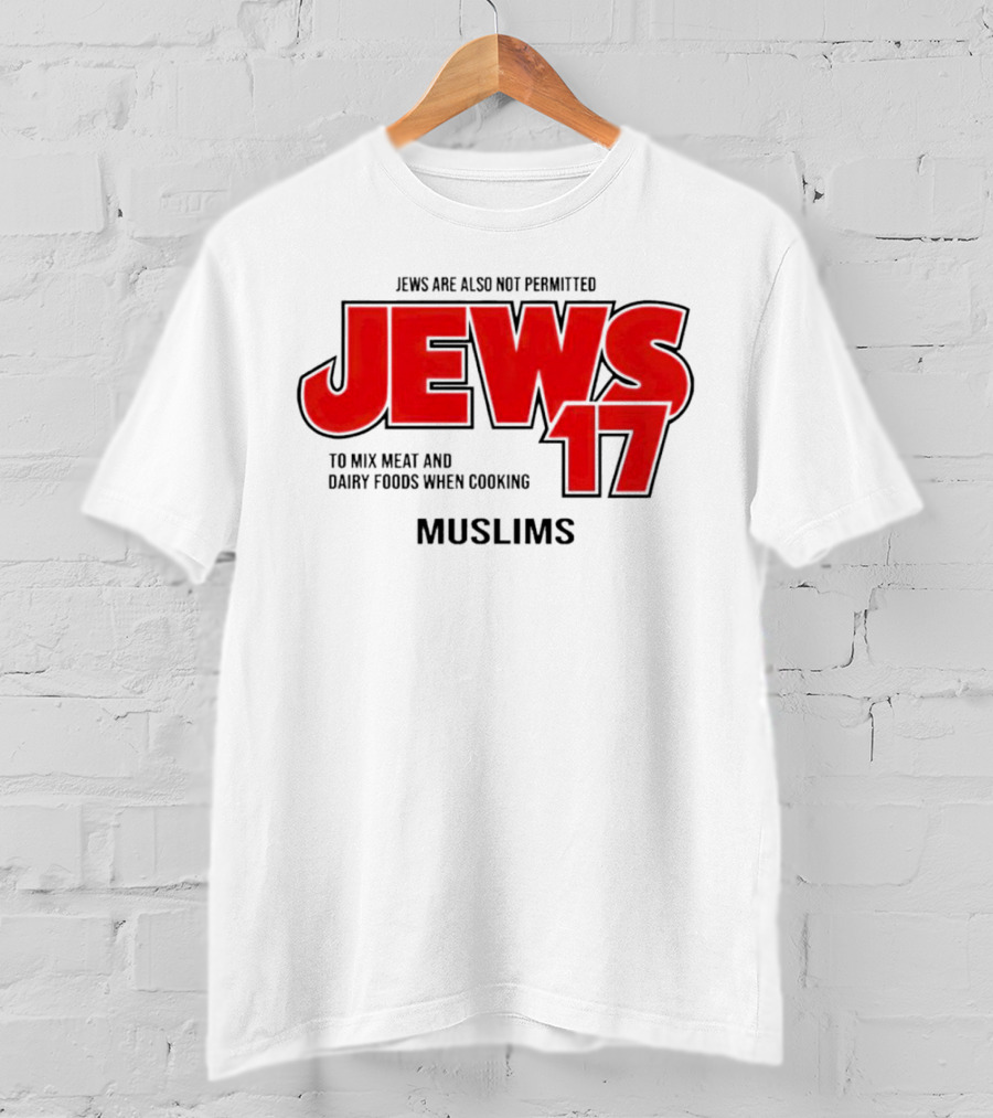 Jews Are Also Not Permitted Jews 17 To Mix Meat And Dairy Foods When Cooking Muslims T-Shirt