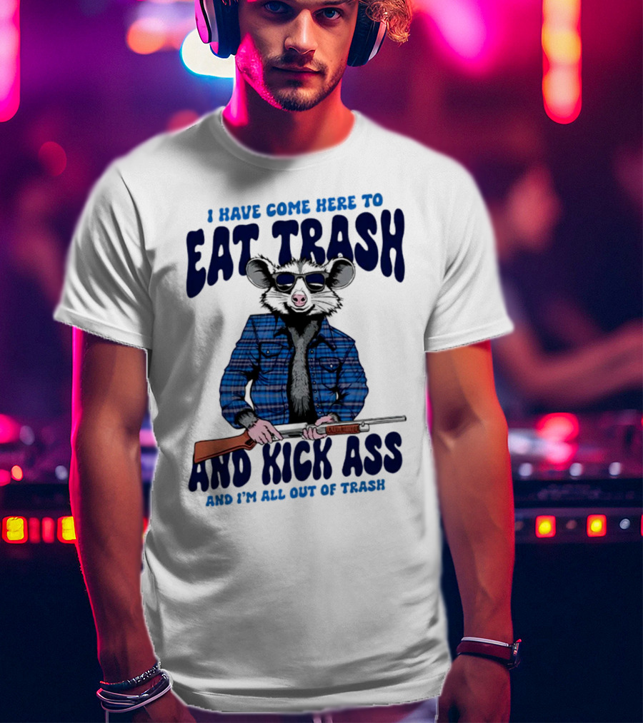 I Have Come Here To Eat Trash And Kick Ass Raccoon With Rifle T-Shirt