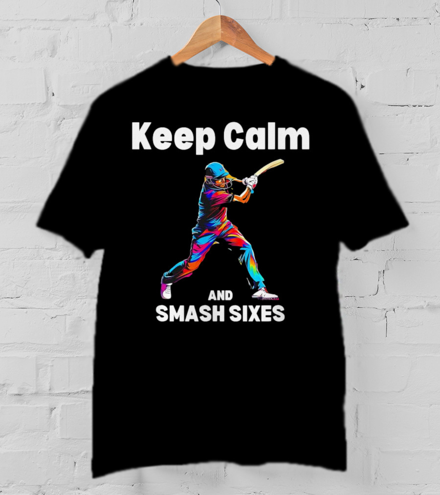 Keep Calm And Smash Sixes Cricket Batter Vibrant Colors T-Shirt