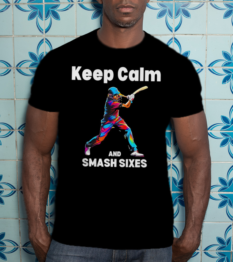 Keep Calm And Smash Sixes Cricket Batter Vibrant Colors T-Shirt