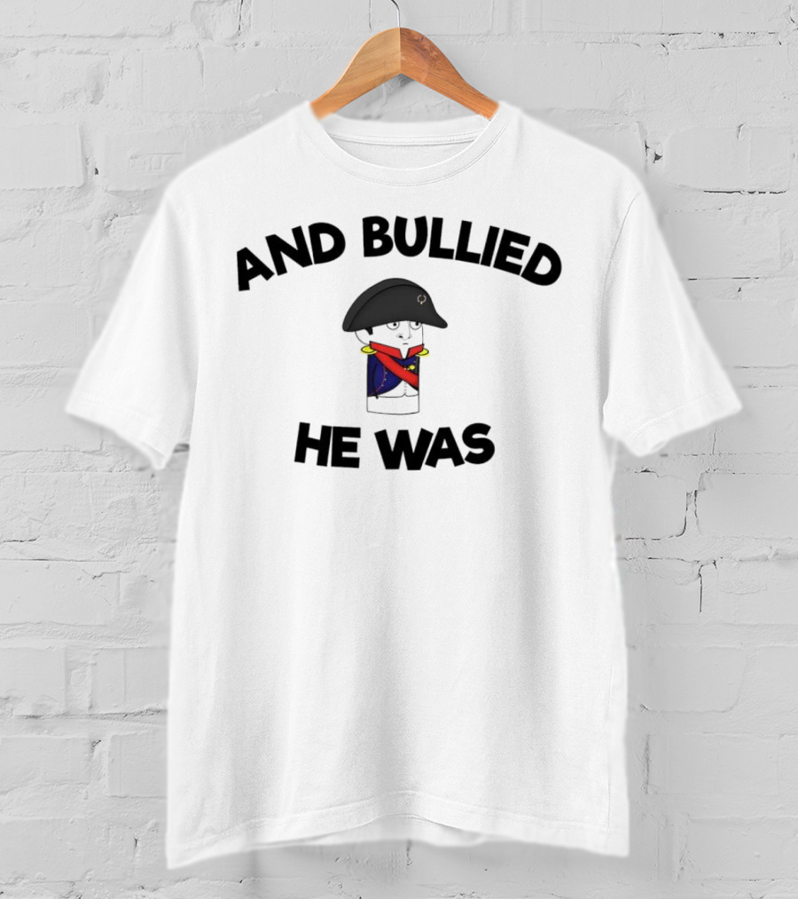 Oversimplified Napoleon Bonaparte And Bullied He Was T-Shirt