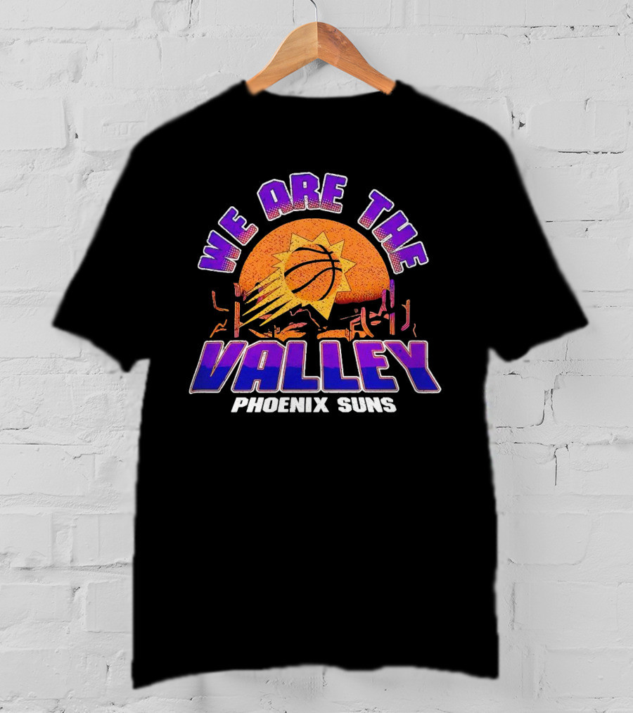 We Are The Valley Phoenix Suns Basketball Sunset Cactus Desert Scene T-Shirt