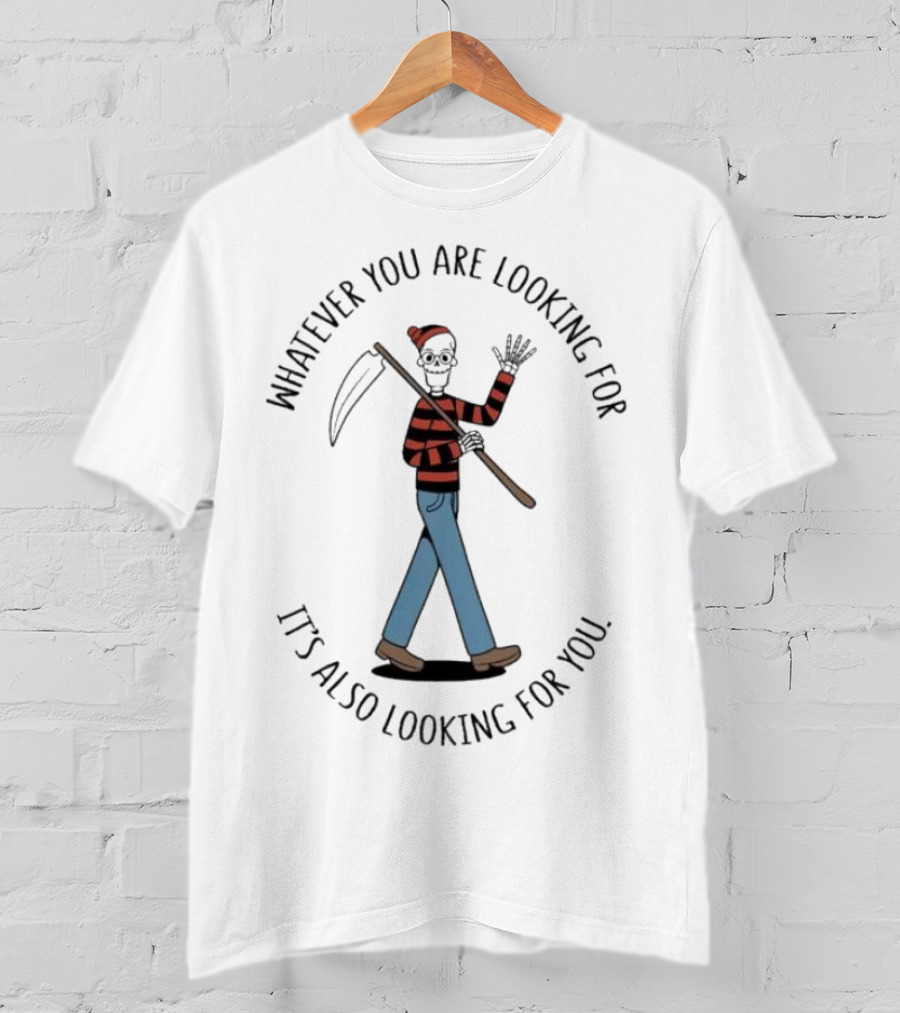 Whatever You Are Looking For It's Also Looking For You Skeleton Grim Reaper In Striped Shirt And Jeans T-Shirt