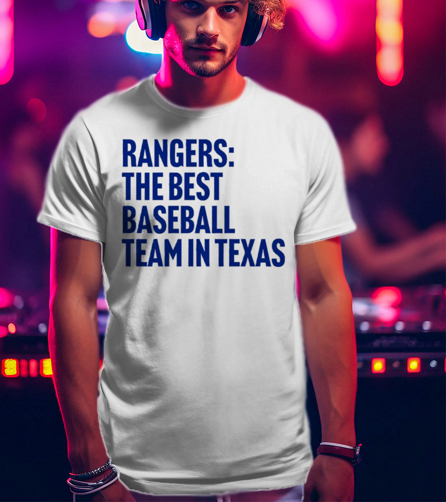 Rangers The Best Baseball Team In Texas T-Shirt