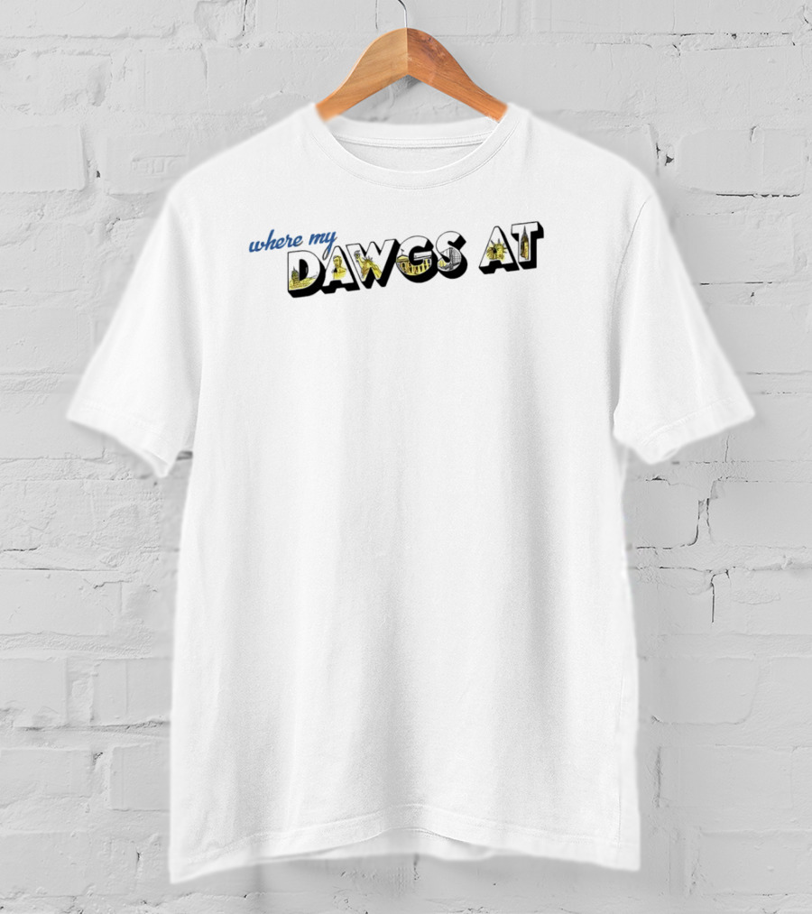 Where My Dawgs At T-Shirt