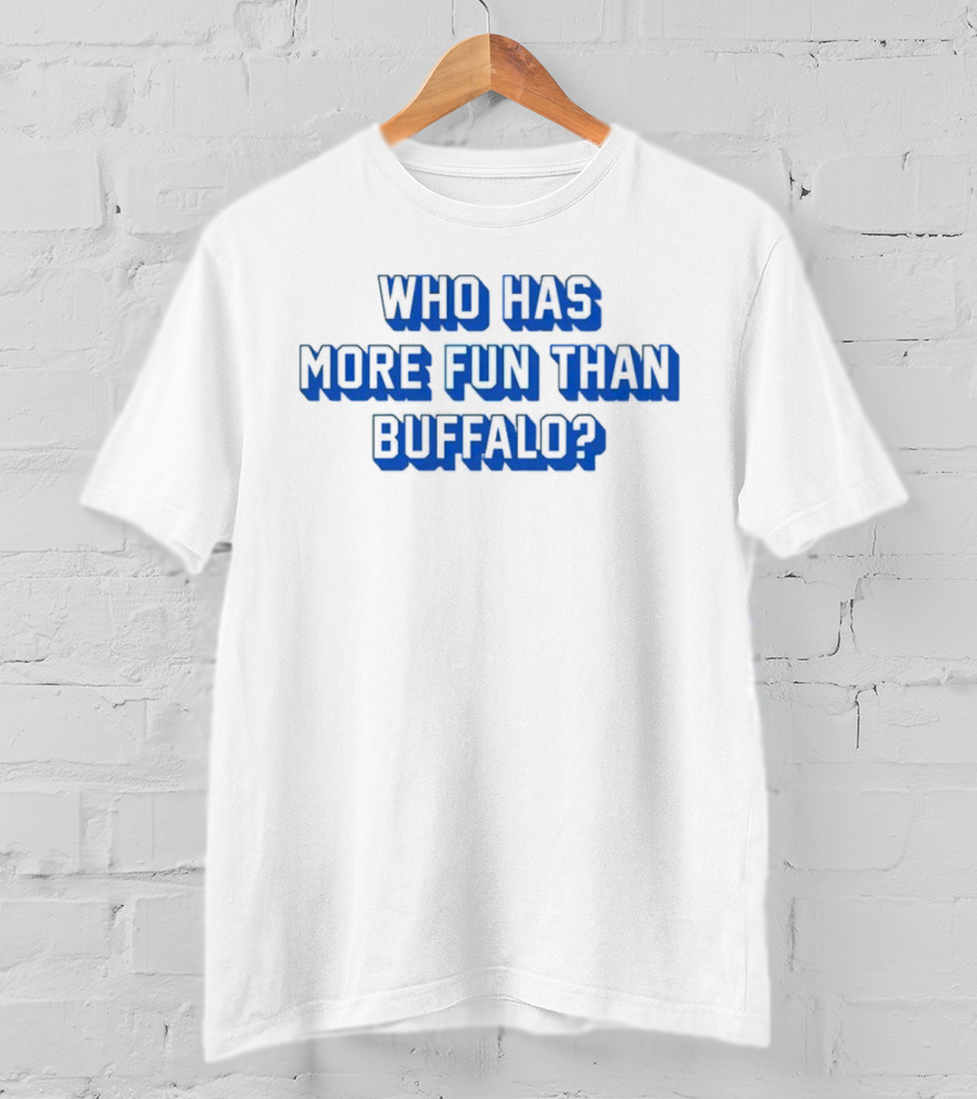 Who Has More Fun Than Buffalo? T-Shirt