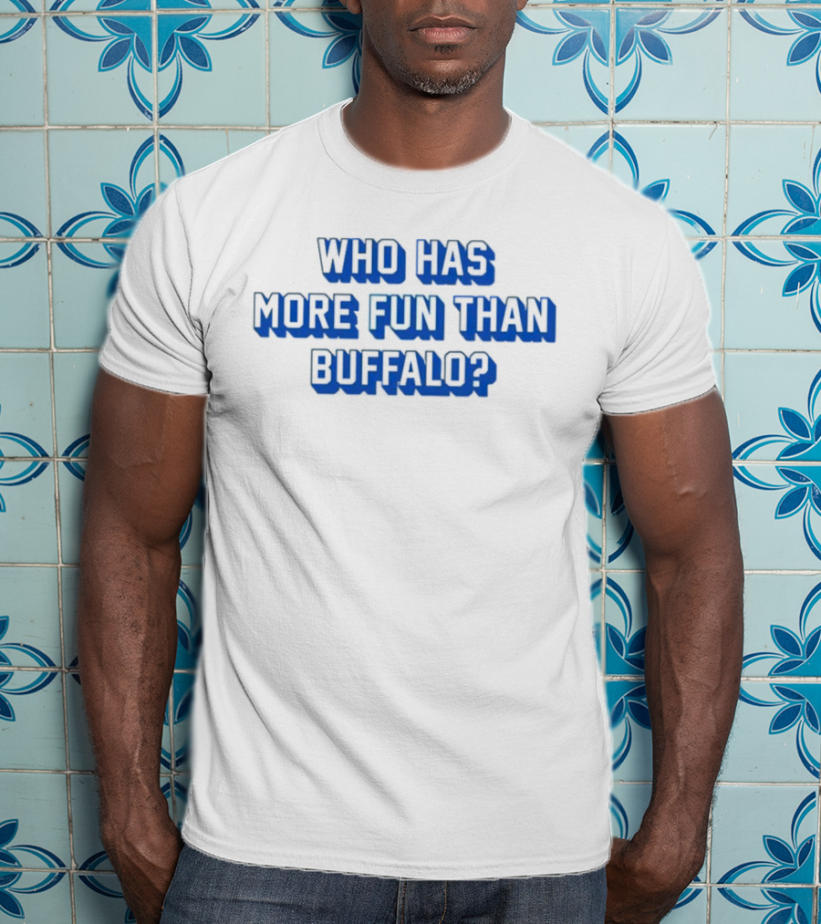 Who Has More Fun Than Buffalo? T-Shirt