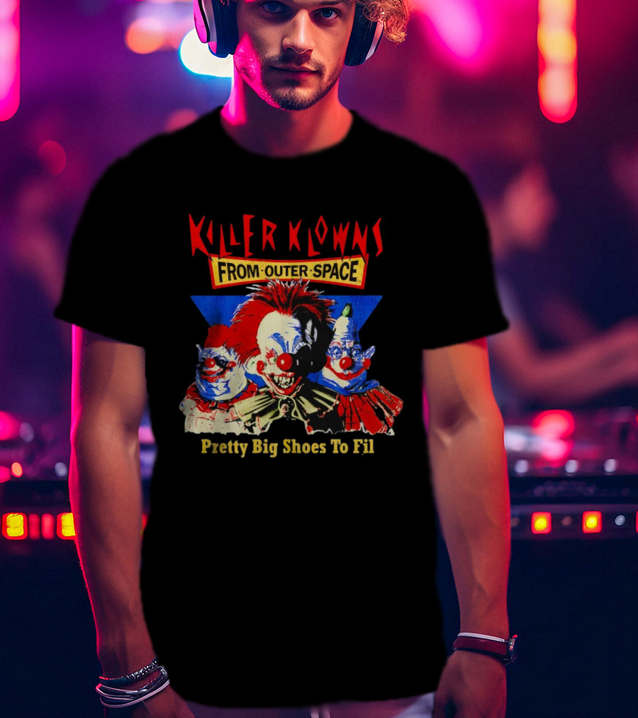 Killer Klowns From Outer Space Pretty Big Shoes To Fill T-Shirt
