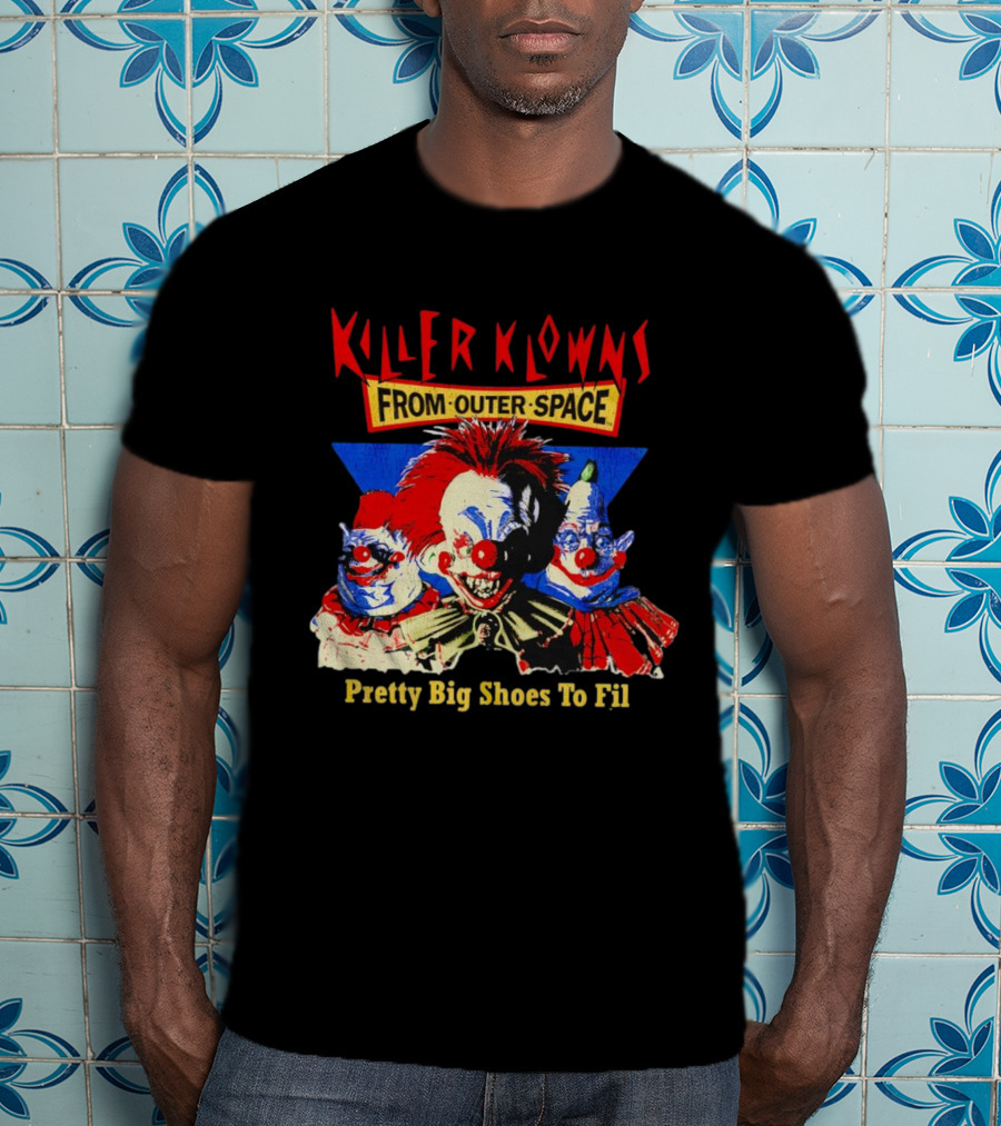 Killer Klowns From Outer Space Pretty Big Shoes To Fill T-Shirt