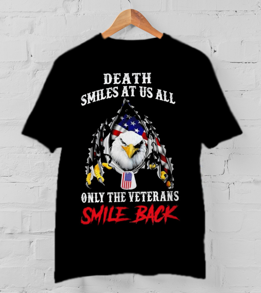 Death Smiles At Us All Only The Veterans Smile Back Eagle With American Flag T-Shirt