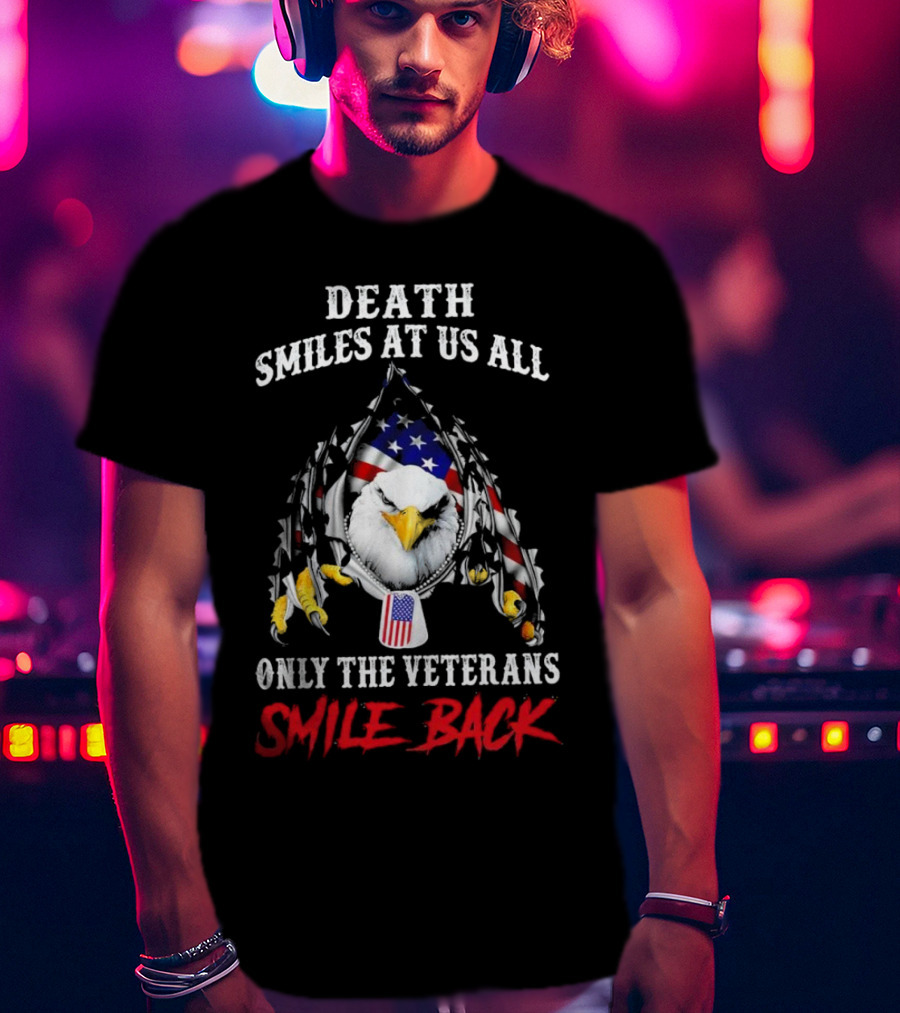 Death Smiles At Us All Only The Veterans Smile Back Eagle With American Flag T-Shirt