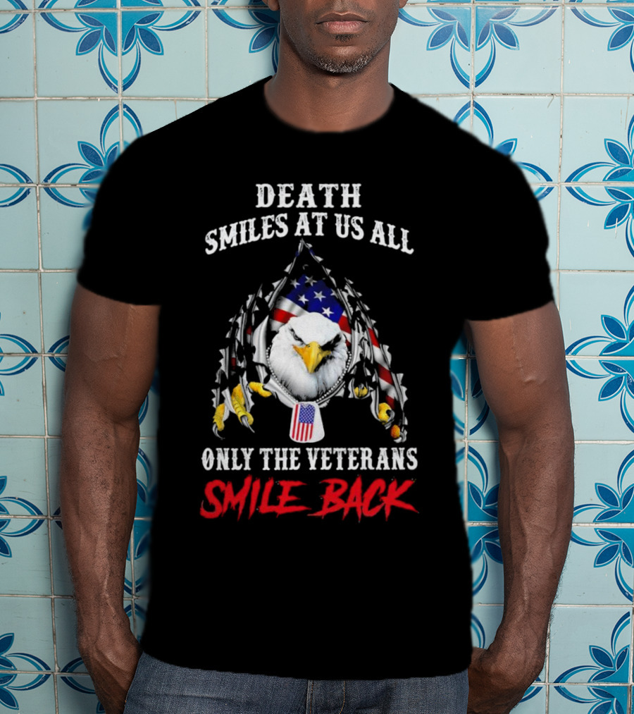 Death Smiles At Us All Only The Veterans Smile Back Eagle With American Flag T-Shirt