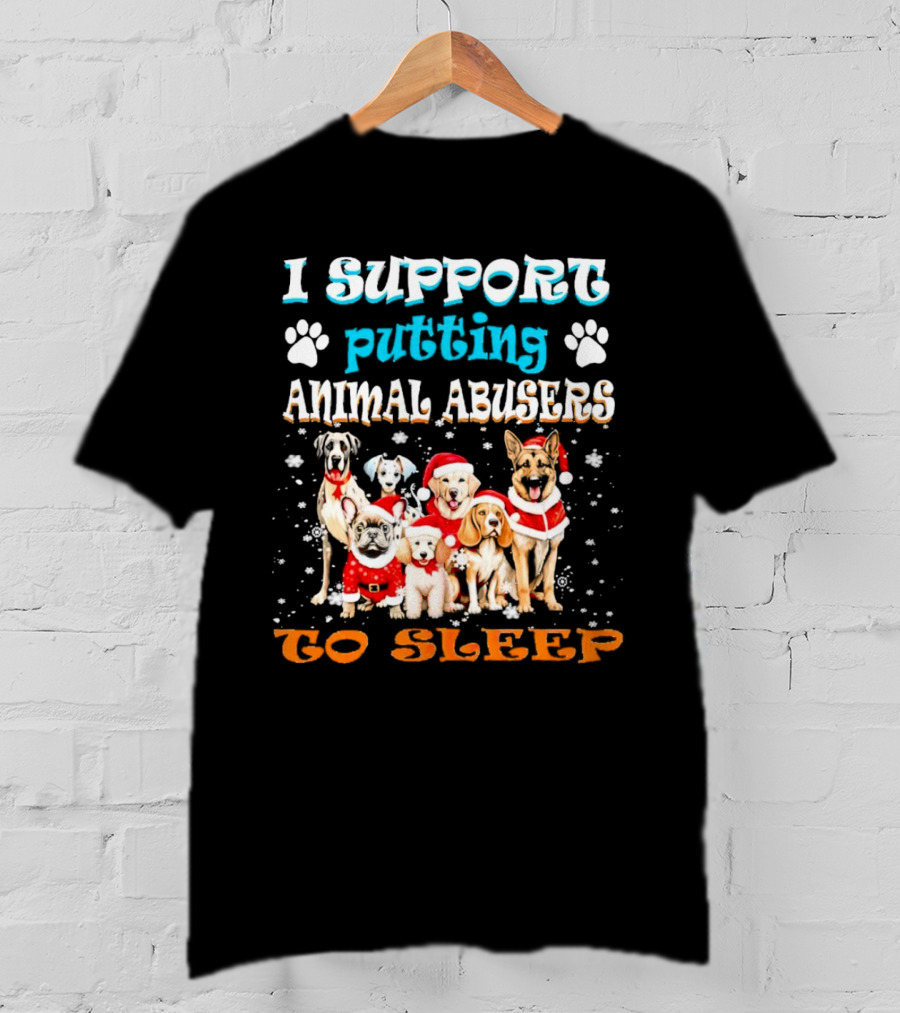 I Support Putting Animal Abusers To Sleep Christmas Dogs In Santa Hats T-Shirt